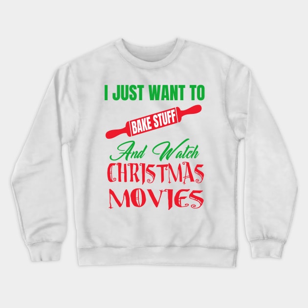 i just want to bake stuff and watch christmas movies Crewneck Sweatshirt by moudzy